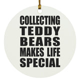 Collecting Teddy Bears Makes Life Special - Circle Ornament
