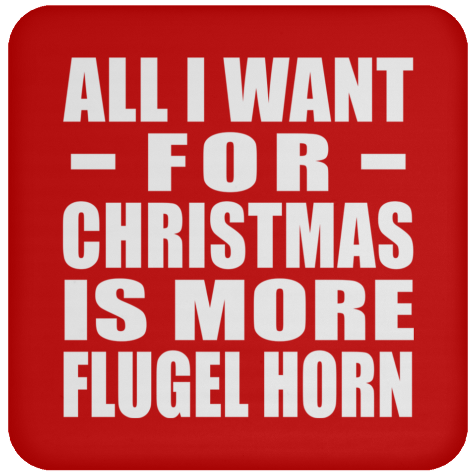 All I Want For Christmas Is More Flugel Horn - Coaster