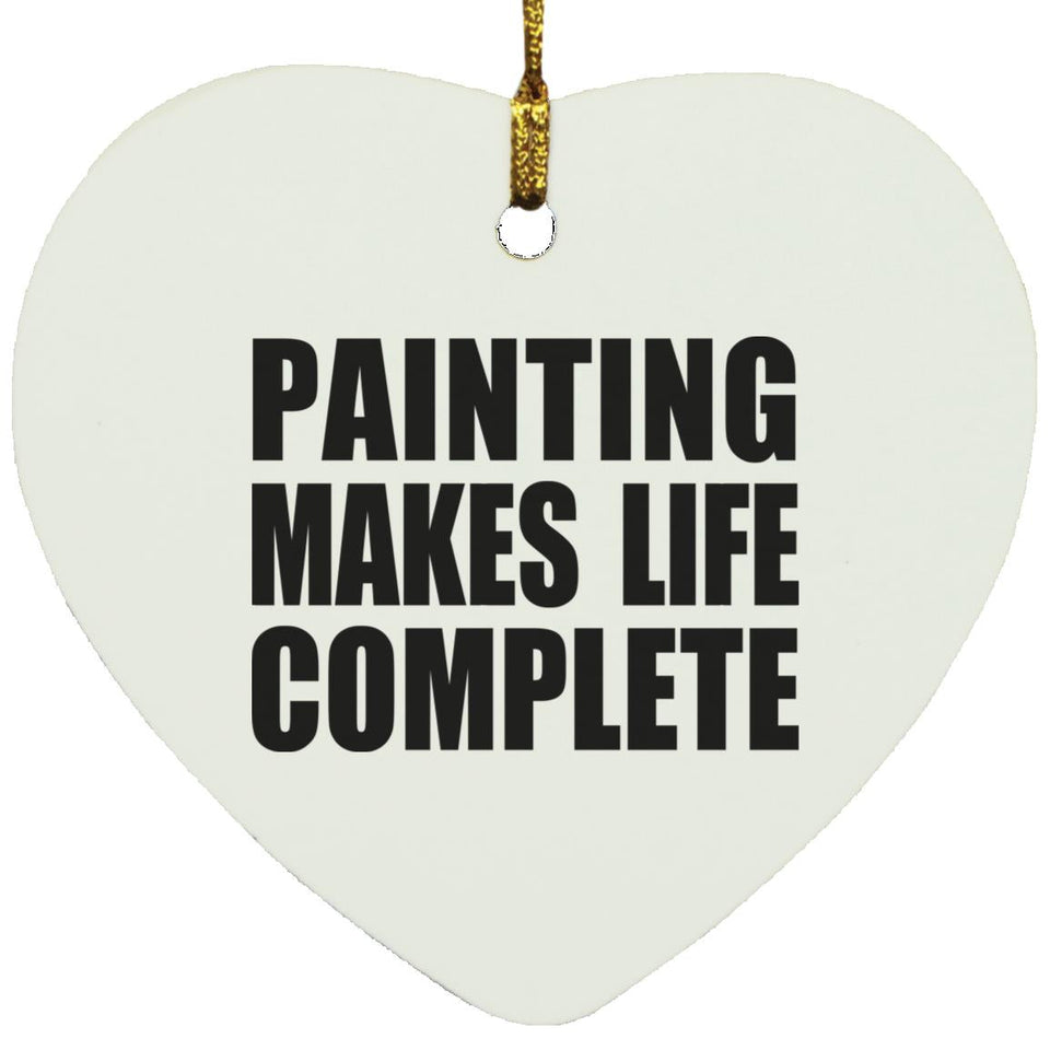 Painting Makes Life Complete - Heart Ornament