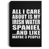 All I Care About Is My Irish Water Spaniel - Canvas Portrait