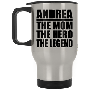Andrea The Mom The Hero The Legend - Silver Travel Mug