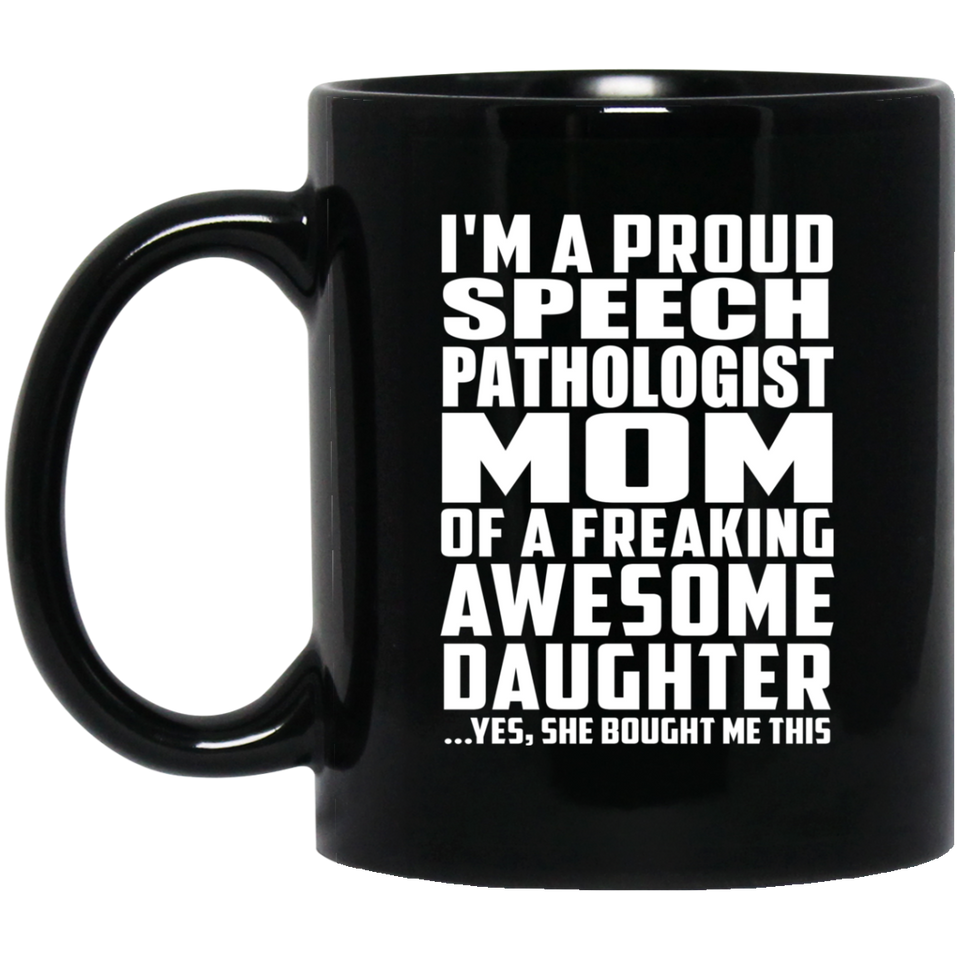 Proud Speech Pathologist Mom Of Awesome Daughter - 11 Oz Coffee Mug Black