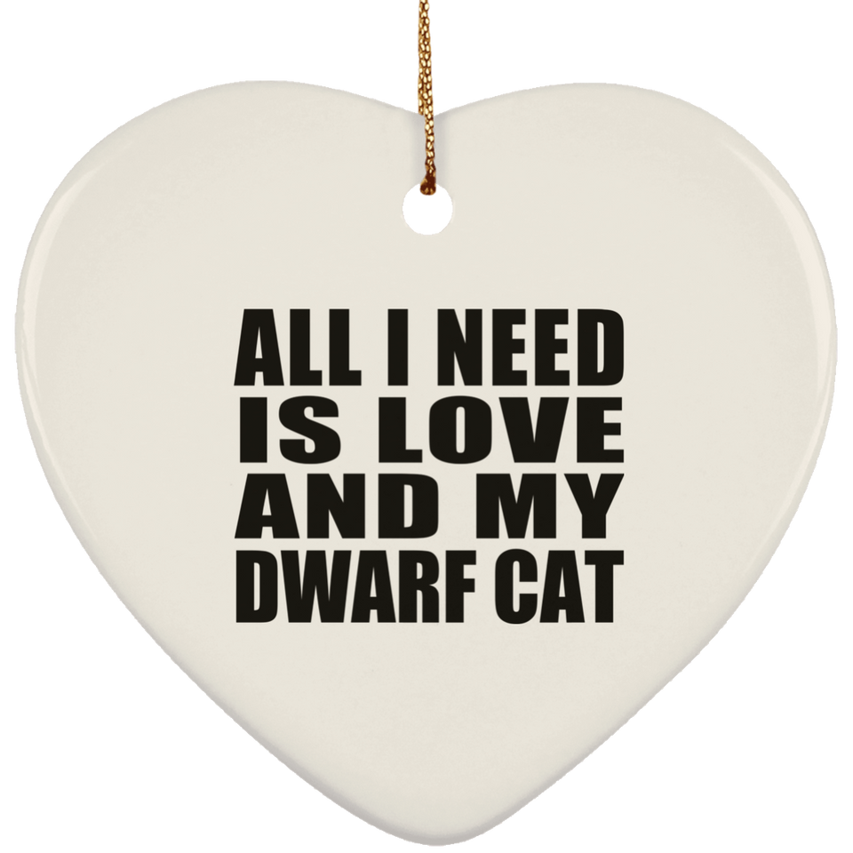 All I Need Is Love And My Dwarf Cat - Heart Ornament