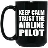 Keep Calm and Trust The Airline Pilot - 15oz Coffee Mug Black