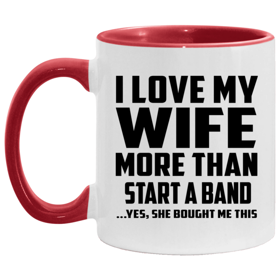 I Love My Wife More Than Start A Band - 11oz Accent Mug Red