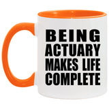 Being Actuary Makes Life Complete - 11oz Accent Mug Orange