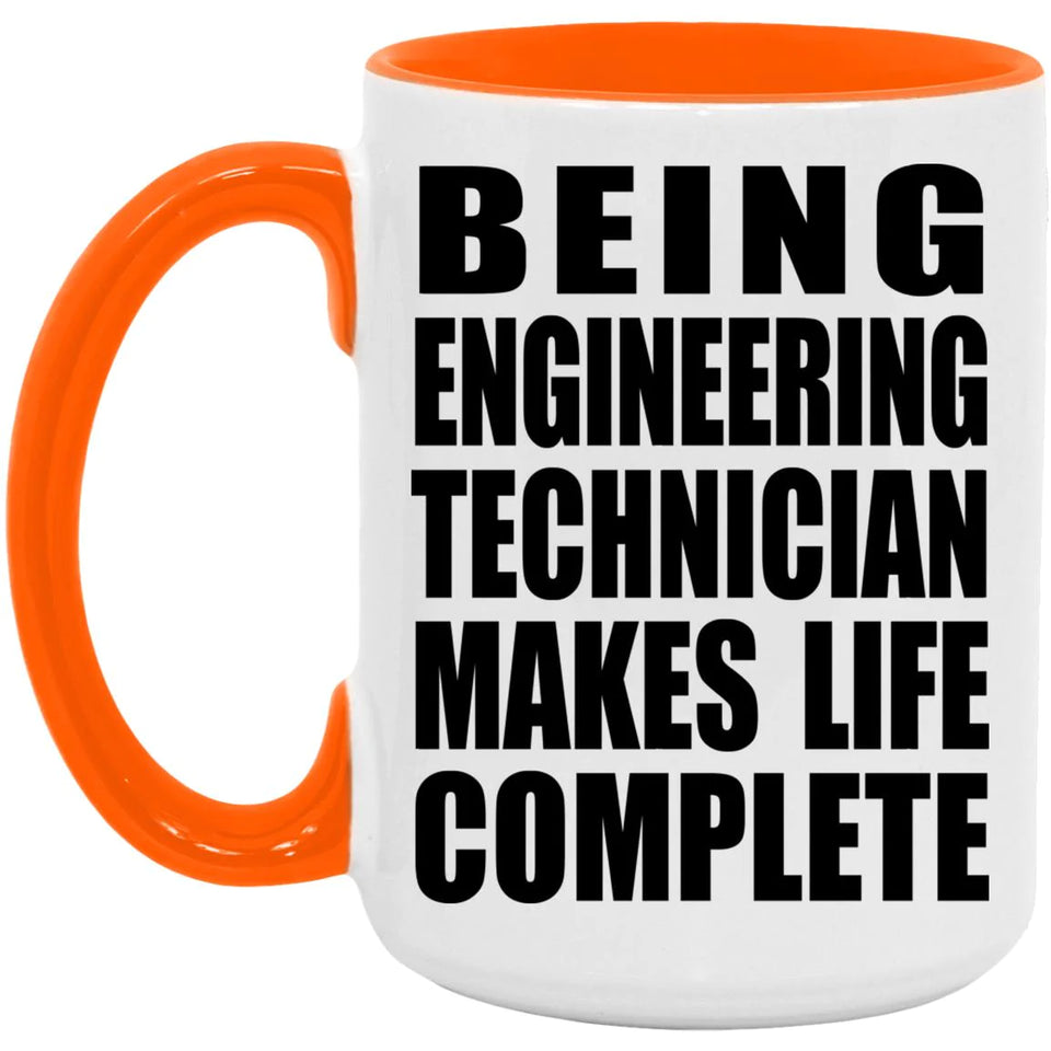 Being Engineering Technician Makes Life Complete - 15oz Accent Mug Orange