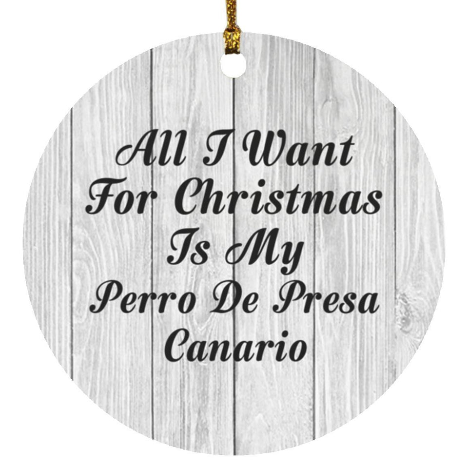All I Want For Christmas Is My Perro De Presa Canario - Circle Ornament F