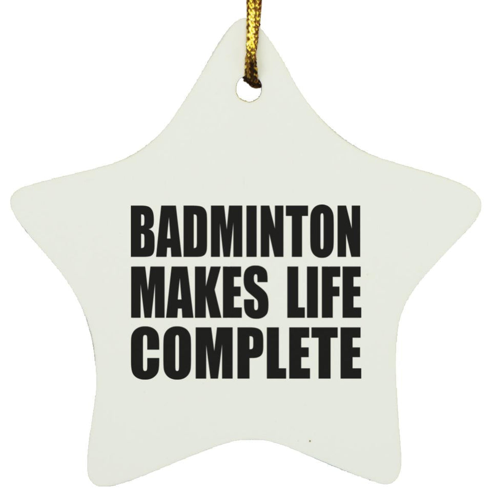 Badminton Makes Life Complete - Star Ornament
