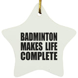 Badminton Makes Life Complete - Star Ornament