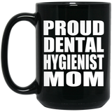 Proud Dental Hygienist Mom - 15oz Coffee Mug Black