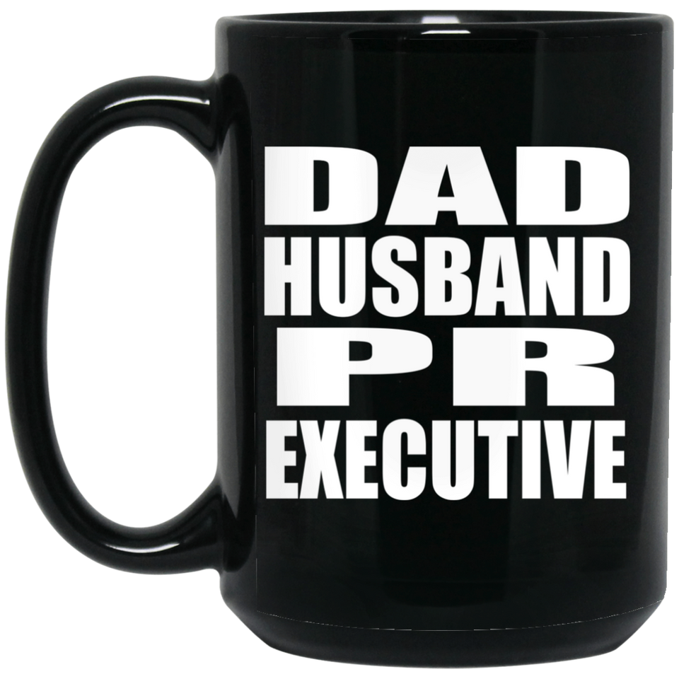 Dad Husband PR Executive - 15oz Coffee Mug Black