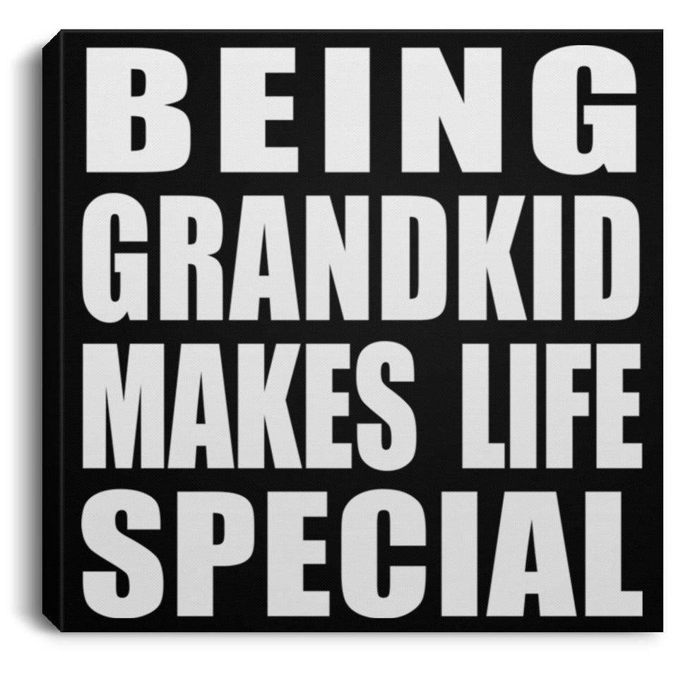 Being Grandkid Makes Life Special - Canvas Square