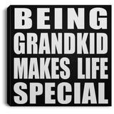 Being Grandkid Makes Life Special - Canvas Square
