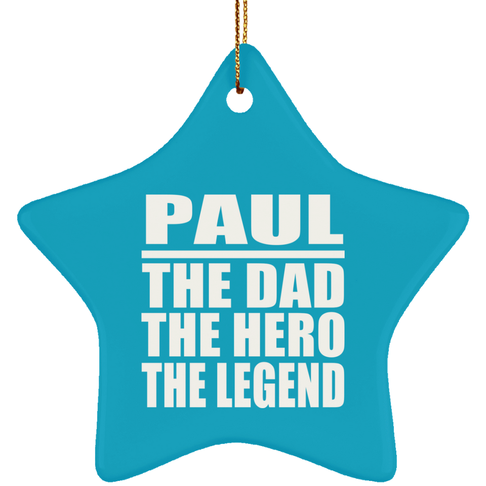 Paul The Dad The Hero The Legend - Star Ornament