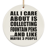 All I Care About Is Collecting Fountain Pens - Circle Ornament
