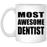 Most Awesome Dentist - 11 Oz Coffee Mug