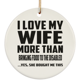 I Love My Wife More Than Bringing Food To The Disabled - Circle Ornament