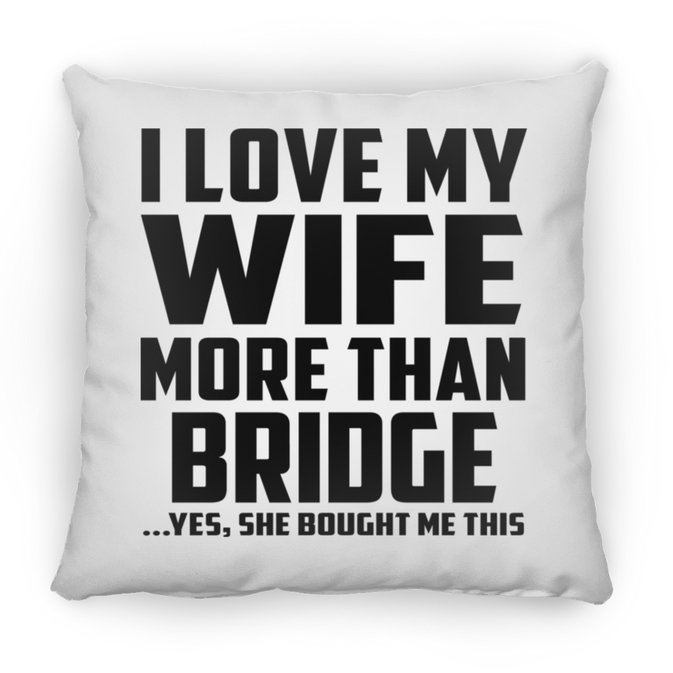 I Love My Wife More Than Bridge - Throw Pillow