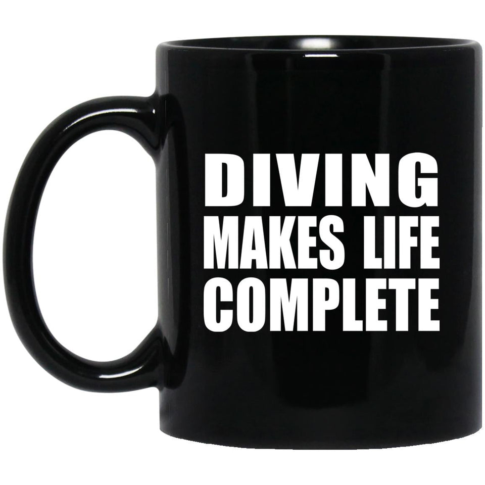 Diving Makes Life Complete - 11oz Coffee Mug Black