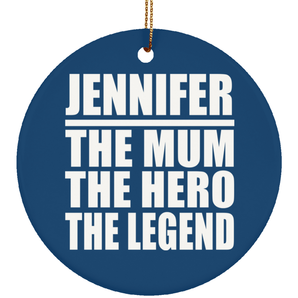 Jennifer The Mum The Hero The Legend - Circle Ornament