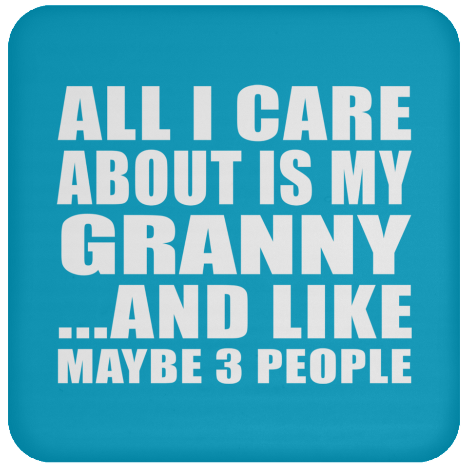 All I Care About Is My Granny - Drink Coaster