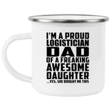 Proud Logistician Dad Of Awesome Daughter - 12oz Camping Mug