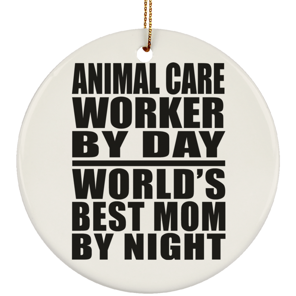 Animal Care Worker By Day World's Best Mom By Night - Circle Ornament