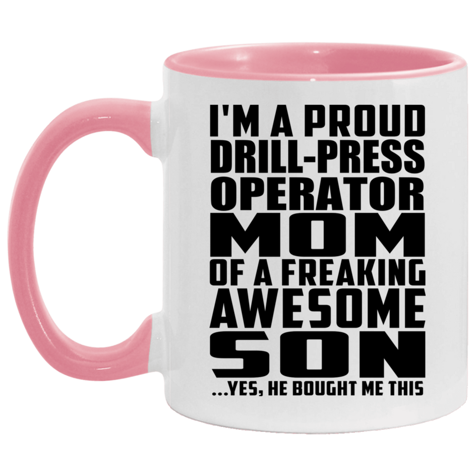 Proud Drill-Press Operator Mom Of Awesome Son - 11oz Accent Mug Pink