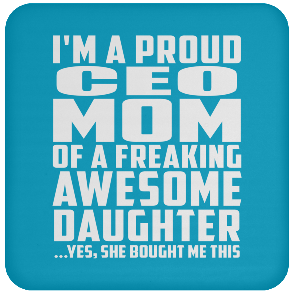 Proud CEO Mom Of Awesome Daughter - Drink Coaster