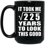 15th Birthday Took Square Root of 225 Years To Look Good - 15oz Coffee Mug Black