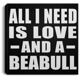 All I Need Is Love And A Beabull - Canvas Square