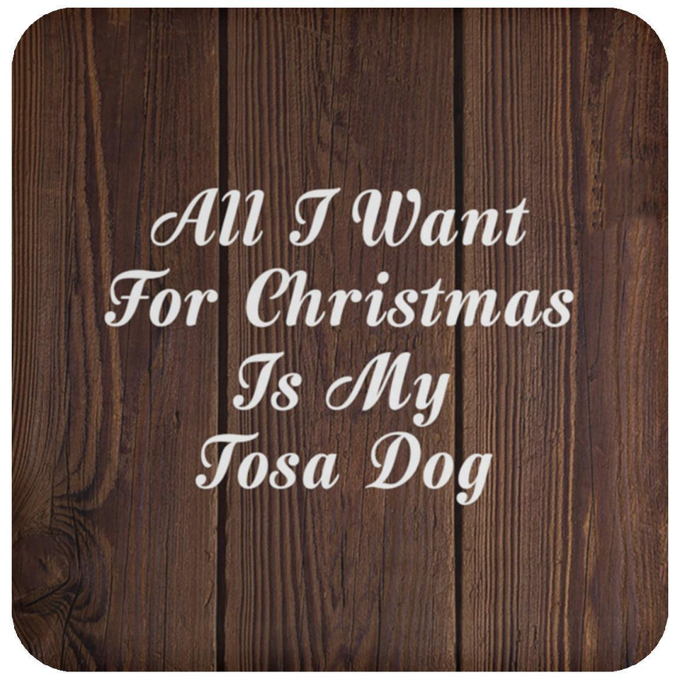 All I Want For Christmas Is My Tosa Dog - Drink Coaster D