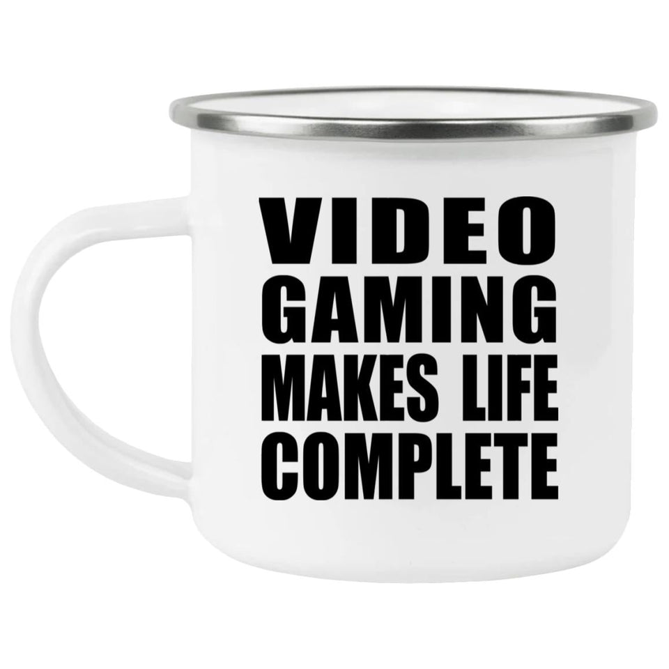 Video Gaming Makes Life Complete - 12oz Camping Mug