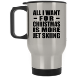 All I Want For Christmas Is More Jet Skiing - Silver Travel Mug