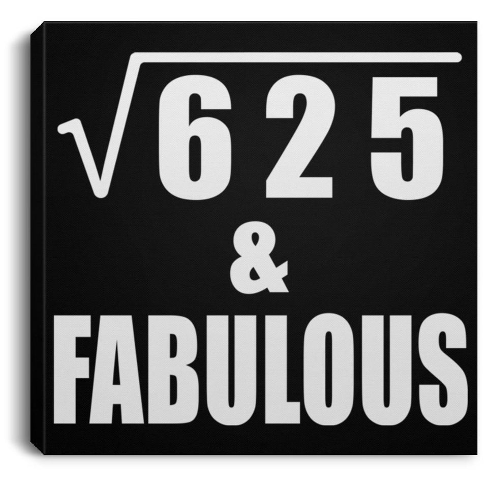 25th Birthday Square Root of 625 & Fabulous - Canvas Square