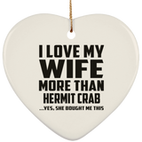 I Love My Wife More Than Hermit Crab - Heart Ornament