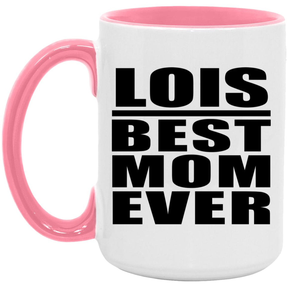 Lois Best Mom Ever - 15oz Accent Mug Pink