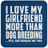 I Love My Girlfriend More Than Dog Breeding - Drink Coaster