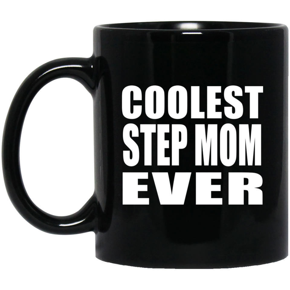 Coolest Step Mom Ever - 11 Oz Coffee Mug Black