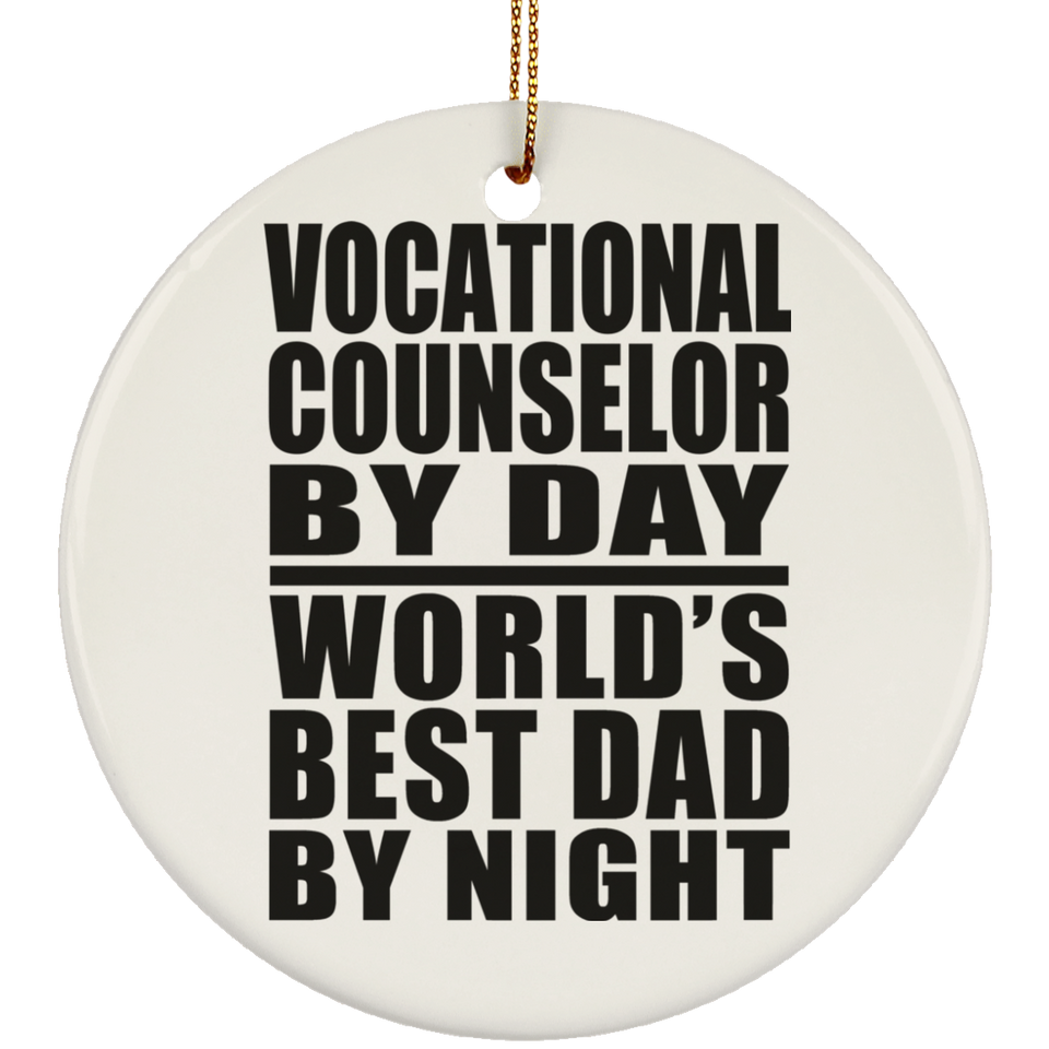 Vocational Counselor By Day World's Best Dad By Night - Circle Ornament
