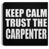 Keep Calm and Trust The Carpenter - Canvas Square