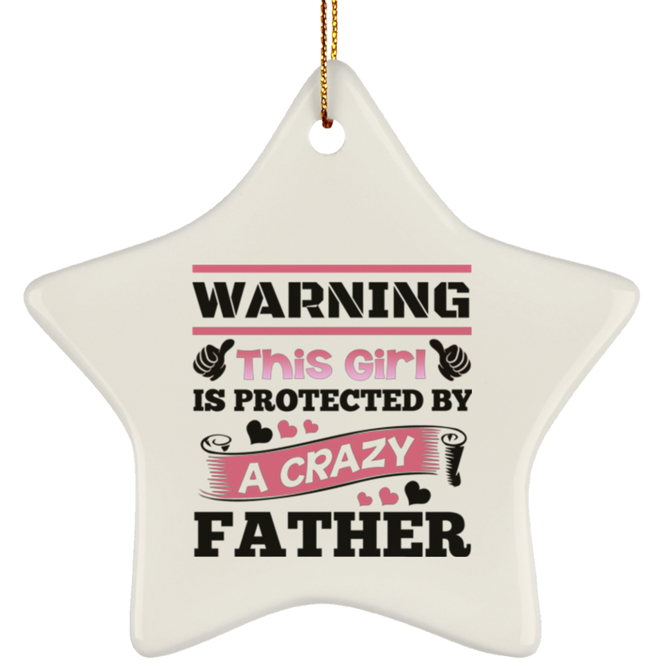 Warning This Girl Is Protected by A Crazy Father - Star Ornament
