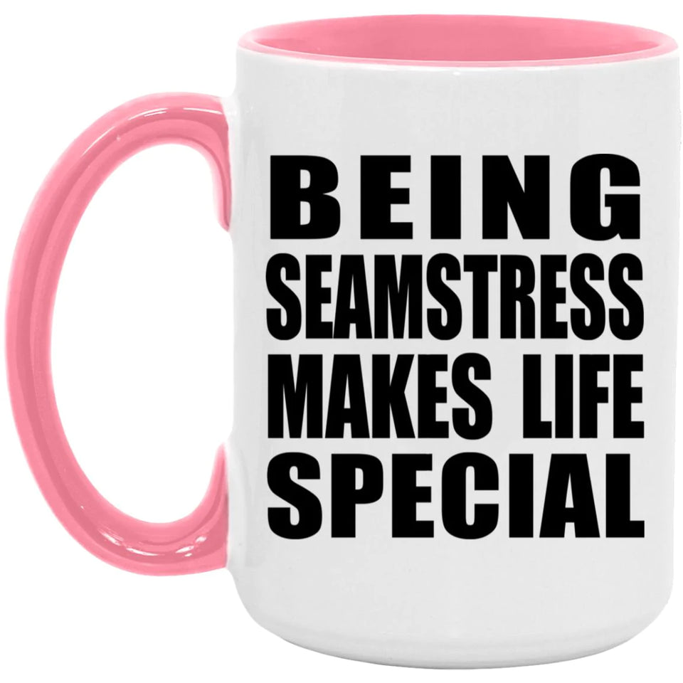 Being Seamstress Makes Life Special - 15oz Accent Mug Pink