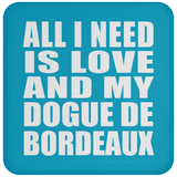 All I Need Is Love And My Dogue De Bordeaux - Drink Coaster