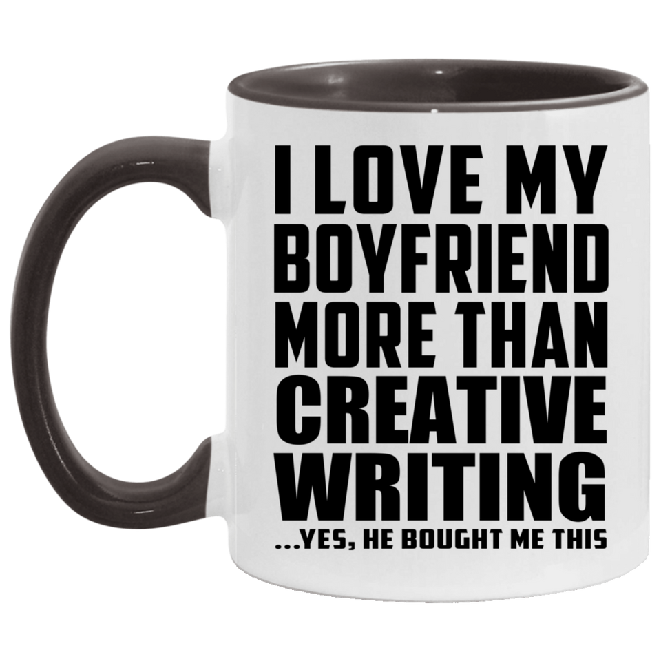 I Love My Boyfriend More Than Creative Writing - 11oz Accent Mug Black