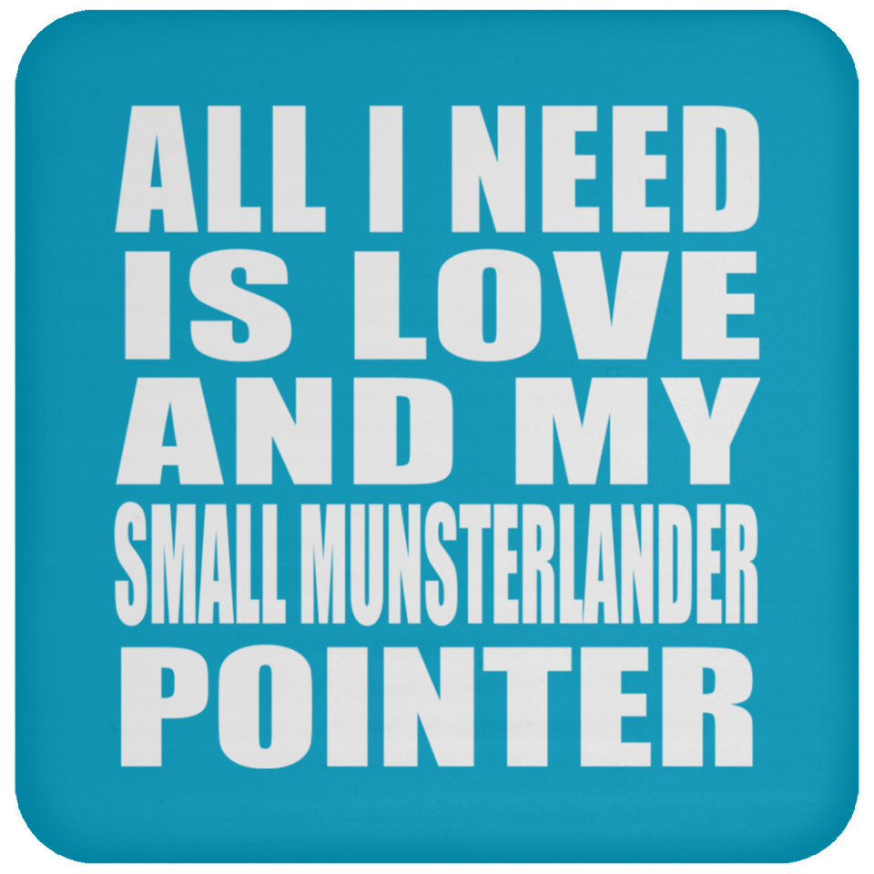 All I Need Is Love And My Small Munsterlander Pointer - Drink Coaster