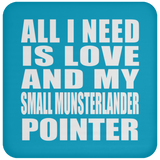 All I Need Is Love And My Small Munsterlander Pointer - Drink Coaster