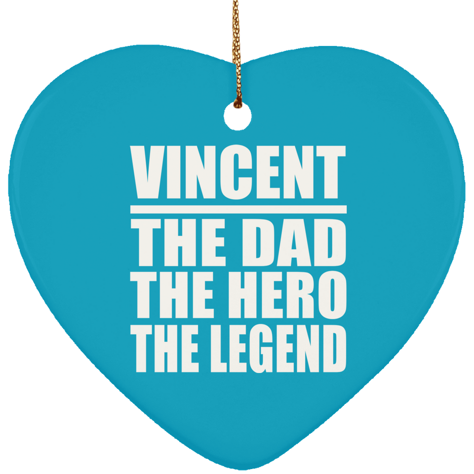 Vincent The Dad The Hero The Legend - Heart Ornament