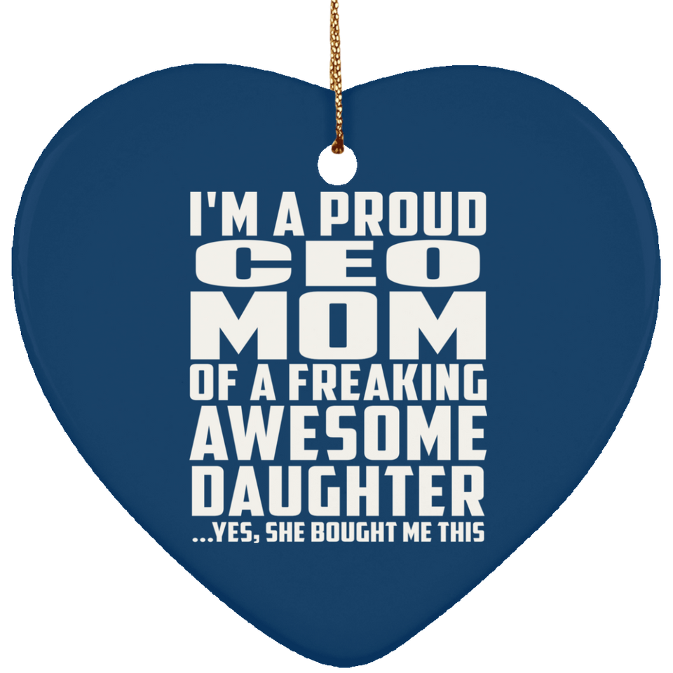 Proud CEO Mom Of Awesome Daughter - Heart Ornament